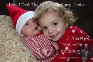 The Perfect Christmas Photo: A NickMom Cautionary Tale.