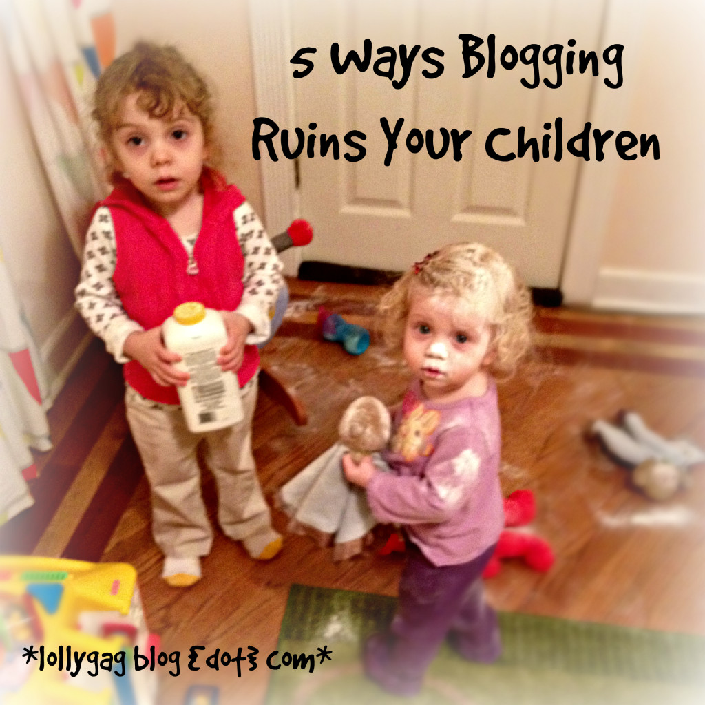 5 Ways Blogging Ruins Your Children